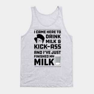 Maurice Moss Quote I came here to Drink Milk and Kick Ass Tank Top